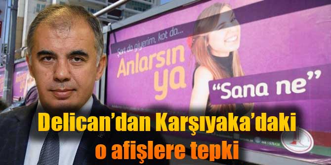 Delican'dan Karşıyaka'daki o afişlere tepki