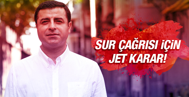 Demirtaş'ın Sur çağrısı için jet soruşturma!