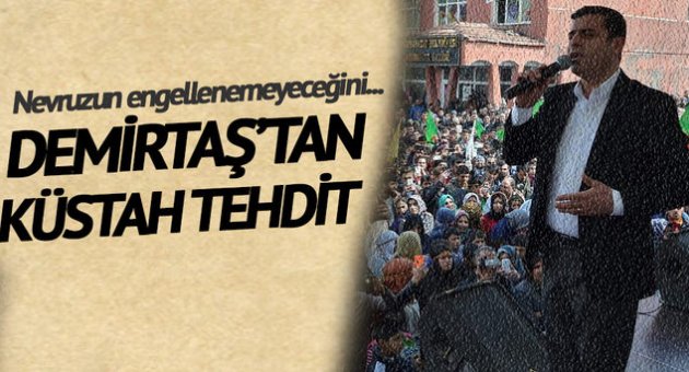 Demirtaş&#039;tan küstah tehdit