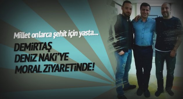 Demirtaş Deniz Naki'yi ziyaret etti!