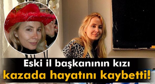 Demokrat Parti eski il başkanının kızı kazada hayatını kaybetti