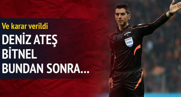 Deniz Ateş Bitnel için flaş karar