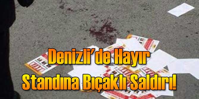 Denizli'de Hayır Standına Bıçaklı Saldırı!