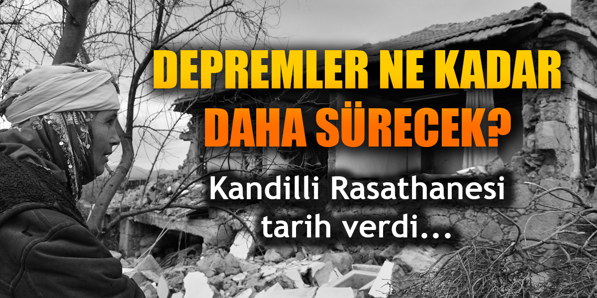Depremler ne kadar daha sürecek? Kandilli tarih verdi
