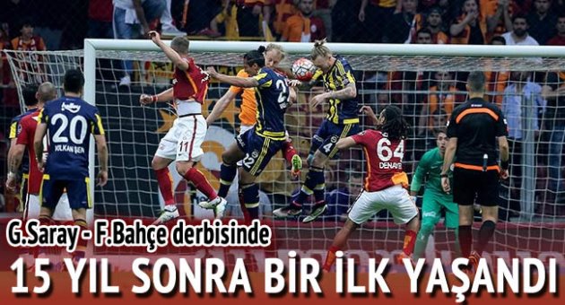 Derbide 15 yıl sonra bir ilk yaşandı!