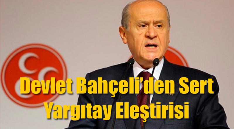 Devlet Bahçeli'den Yargıtay'a Sert Eleştiri