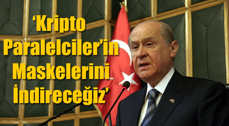 Devlet Bahçeli: Kripto Paralelcilerin Maskelerini İndireceğiz