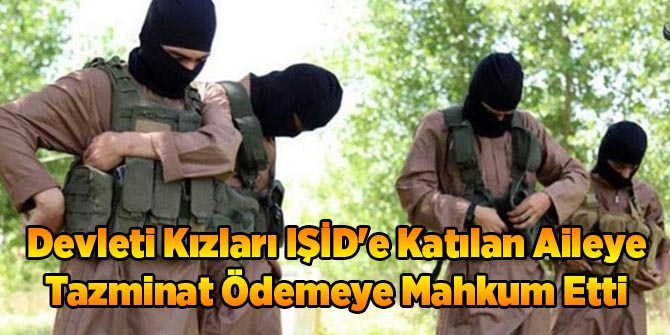 Devleti Kızları IŞİD'e Katılan Aileye Tazminat Ödemeye Mahkum Etti