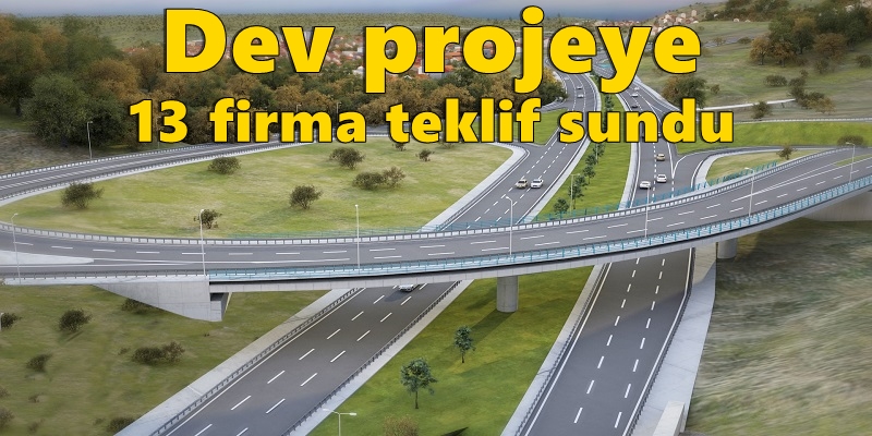 Dev projeye 13 firma teklif sundu