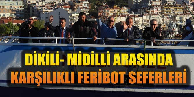 Dikili- Midilli arasında karşılıklı feribot seferleri başladı