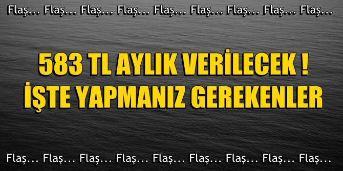 Dikkat! 583 TL aylık verilecek! İşte yapmanız gerekenler