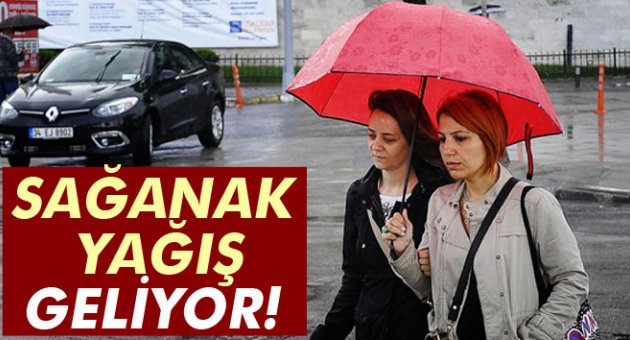 Dikkat! Sağanak yağmur geliyor