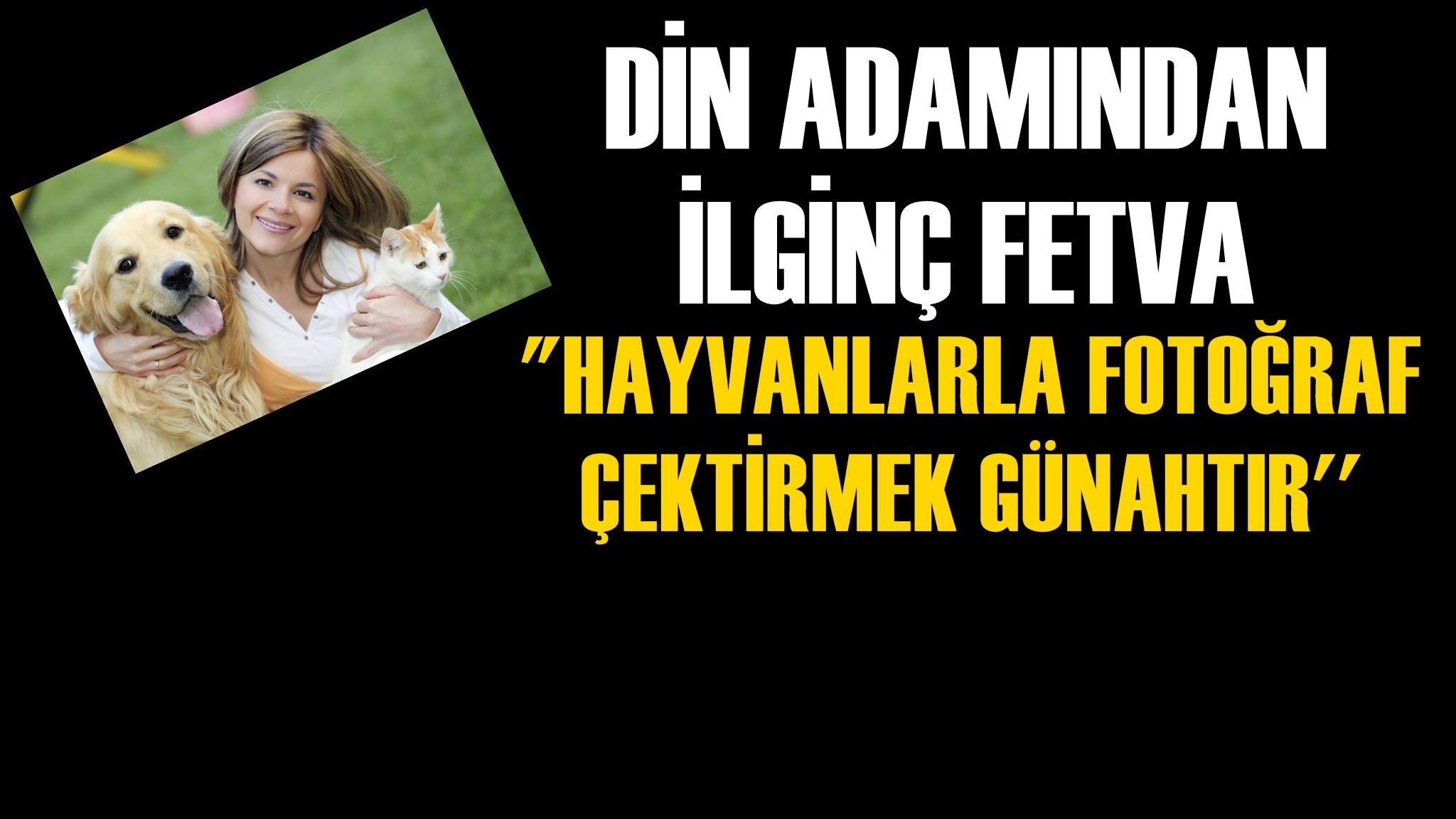 Din Adamından Çarpıcı Açıklama Hayvanlarla Fotoğraf Çektirmek Günah Fetvası