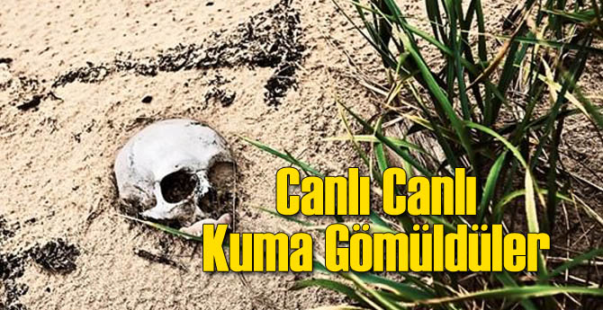 Diri Diri Kuma Gömüldüler!