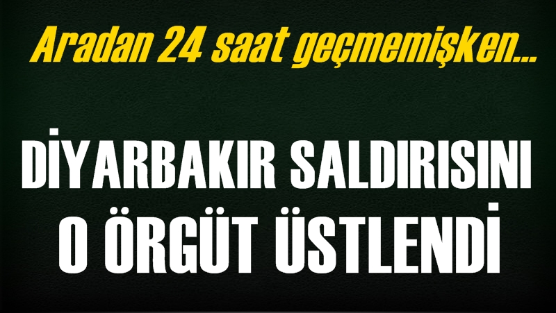 Diyarbakır&#039;daki Saldırıyı O Örgüt Üstlendi