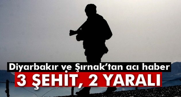 Diyarbakır ve Şırnak'tan acı haber: 3 şehit, 2 yaralı