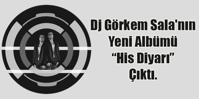 Dj Görkem Sala'nın yeni albümü His Diyarı çıktı.
