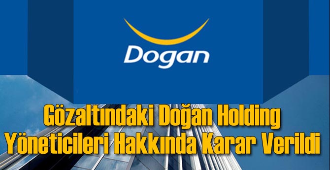 Doğan Grubu Yöneticileri Hakkında Karar!