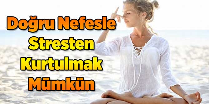 Doğru Nefesle Stresten Kurtulmak Mümkün