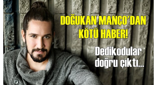 Doğukan Manço&#039;dan kötü haber!