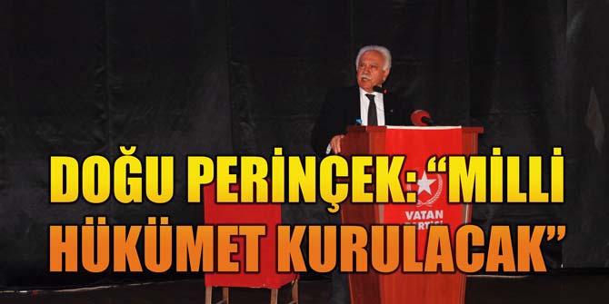 DOĞU PERİNÇEK: MİLLİ HÜKÜMET KURULACAK
