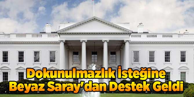 Dokunulmazlık İsteğine Beyaz Saray'dan Destek Geldi