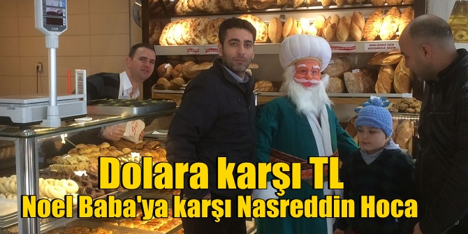 Dolara karşı TL, Noel Baba'ya karşı Nasreddin Hoca