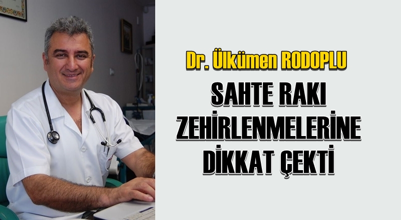 Dr. Ülkümen Rodoplu, sahte rakı zehirlenmelerine dikkat çekti!