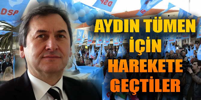DSP'DE AYDIN TÜMEN İÇİN HAREKETE GEÇTİLER