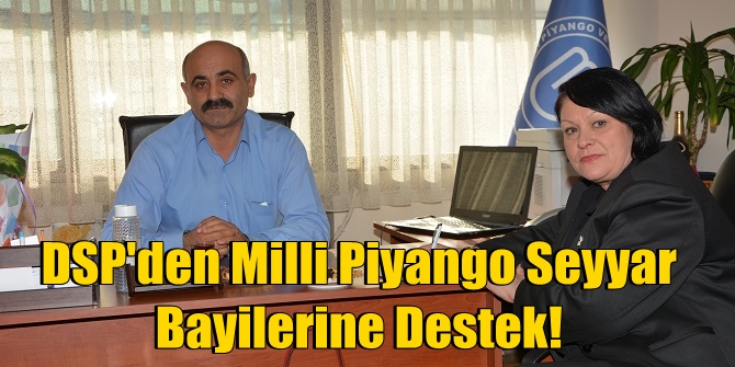 DSP'den Milli Piyango Seyyar Bayilerine Destek!