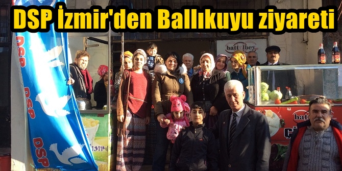 DSP İzmir'den Ballıkuyu ziyareti