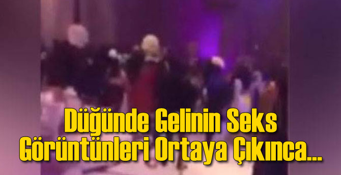 Düğünde Gelinin Seks Görüntüleri Ortaya Çıkınca...