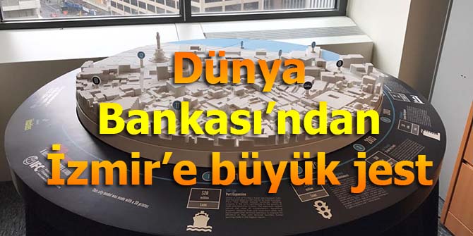Dünya Bankası’ndan İzmir’e büyük jest