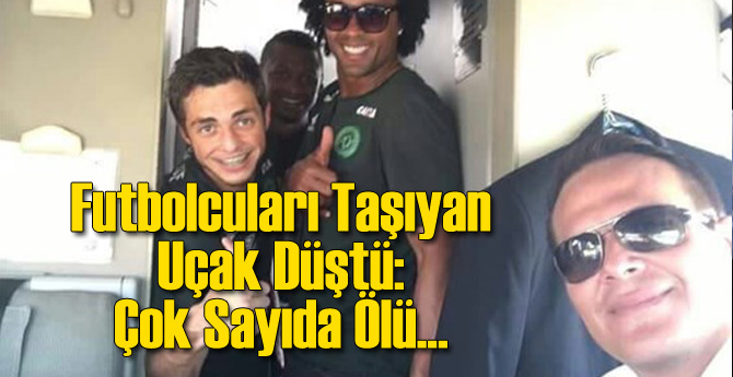 Dünya Bunu Konuşuyor: Futbolcuları Taşıyan Uçak Düştü!