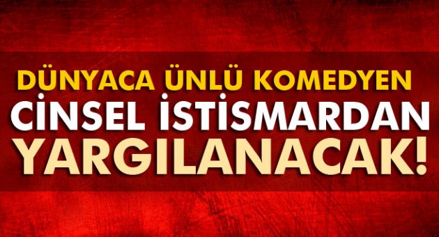 Dünyaca ünlü komedyen cinsel istismardan yargılanacak