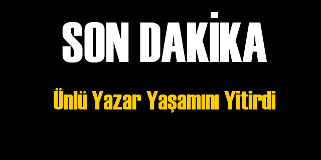 Dünyaca Ünlü Yazar Hayatını Kaybetti