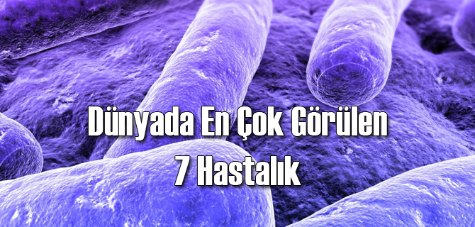 Dünyada En Çok Yayılmış 7 Hastalık