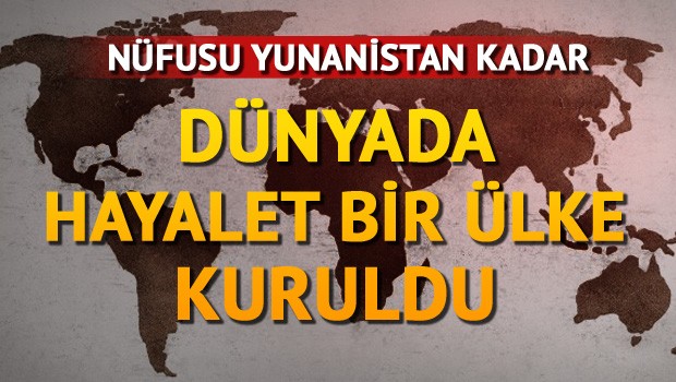 Dünyada hayalet bir ülke kuruldu!