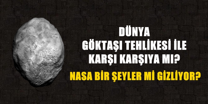 Dünya, göktaşı tehlikesi ile karşı karşıya mı?