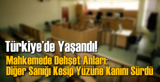 Duruşmada Dehşet: Sanığın Yüzünü Kesip Kanı Yüzüne Sürdü