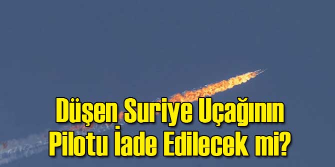 Düşen Suriye Uçağının Pilotu İade Edilecek mi?