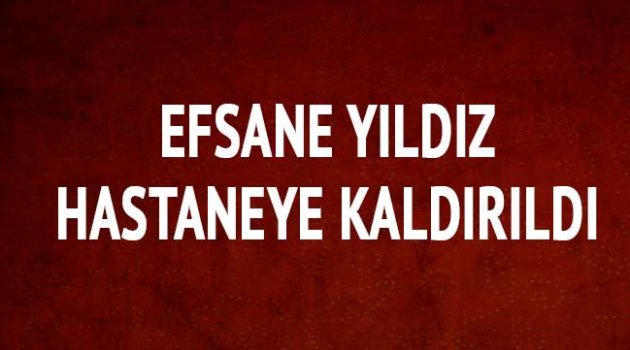 Efsane yıldız hastaneye kaldırıldı!