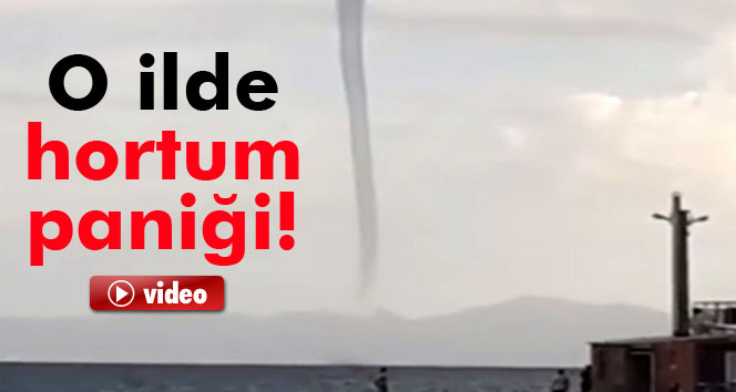 Ege Denizi'nde hortum paniği!