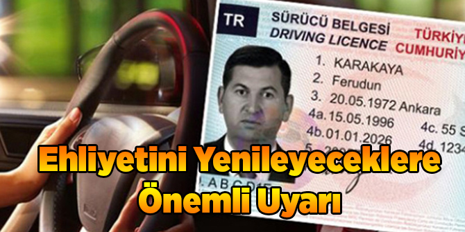Ehliyetini Yenileyeceklere Önemli Uyarı