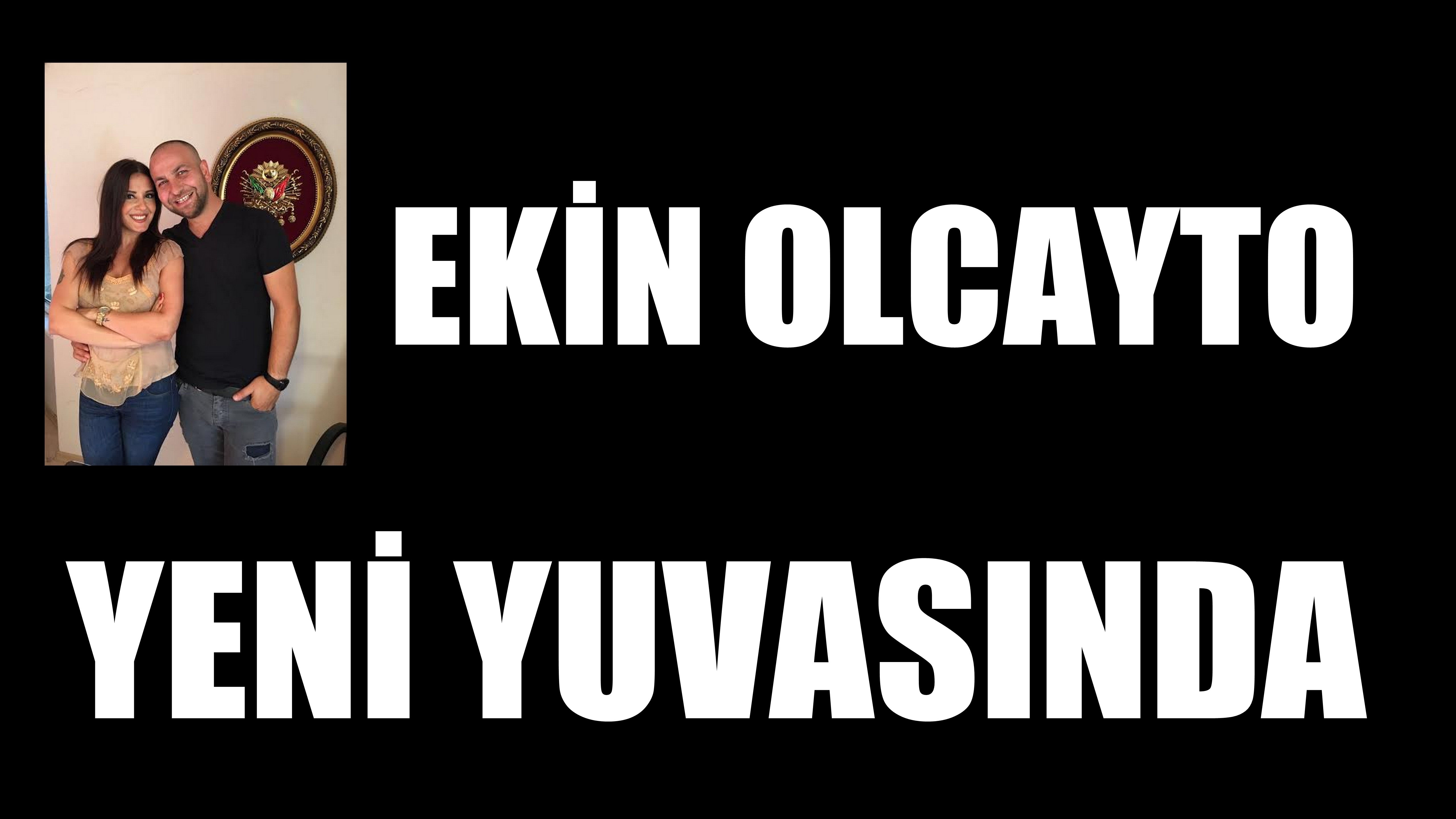Ekin Olcayto Yeni Yuvasında!