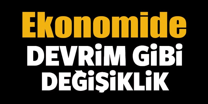 Ekonomide devrim gibi değişiklik