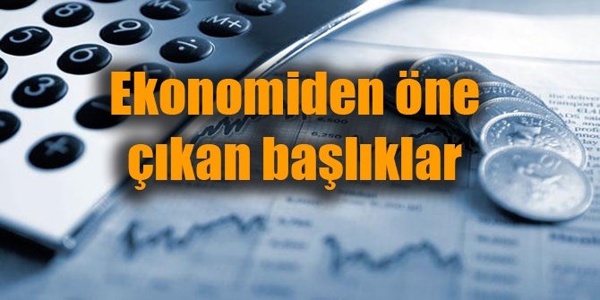 Ekonomiden öne çıkan başlıklar