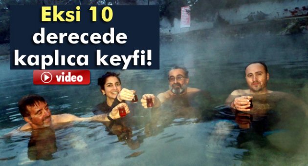Eksi 10 derecede kaplıca keyfi