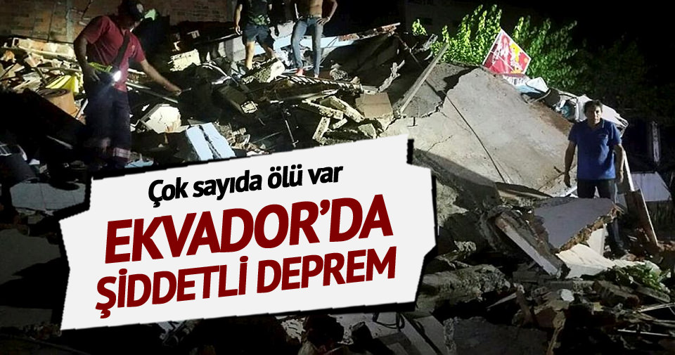 Ekvador'da 7,8 büyüklüğünde deprem