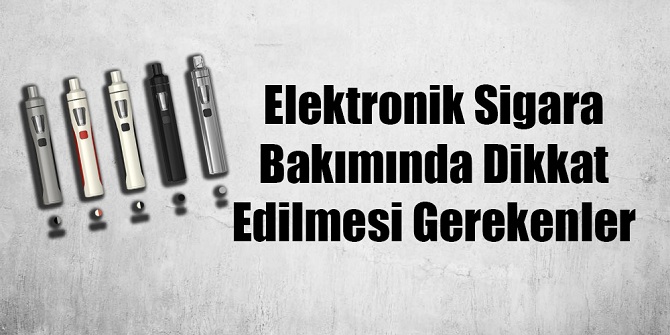 Elektronik Sigara Bakımında Dikkat Edilmesi Gerekenler